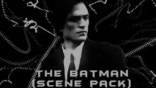 The Batman [Scene Pack] ULTRA HD No  Creds No Watermark