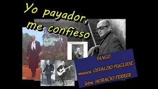 YO PAYADOR, ME CONFIESO... (Osvaldo Pugliese - Horacio Ferrer)