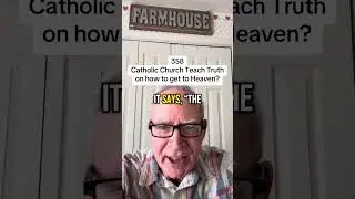 358 - Does the Catholic Church teach the truth on how to get to heaven?