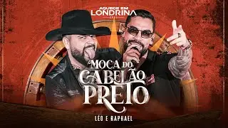 Léo & Raphael - Moça do Cabelão Preto