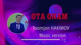 ILHOMJON HAKIMOV – OTA ONAM