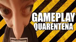 GAMEPLAY DE QUARENTENA