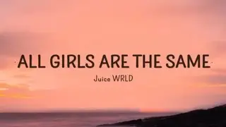 Juice WRLD - All Girls Are The Same (Lyrics)