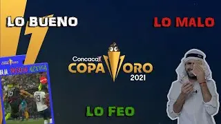 The good, the bad, and the ugly of the 2021 Gold Cup