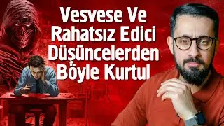 Vesvese ve Rahatsız Edici Düşüncelerinden Kurtul - Şetm | Mehmet Yıldız 