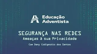 Segurança Nas Redes: Palestra com Deny Codignotto | Educação Adventista
