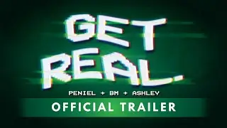 GET REAL with Peniel, BM, and Ashley Choi | Official Trailer