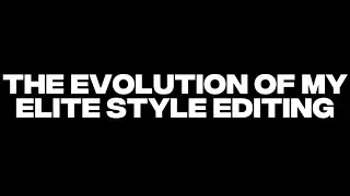 The Evolution Of My Elite Style Editing…