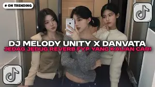 DJ MELODY UNITY JEDAG JEDUG REVERB BY DJ DANVATA VIRAL TIKTOK TERBARU 2025 YANG KALIAN CARI!!