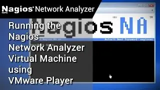 Nagios Network Analyzer How to: Running the Virtual Machine using VMware Player