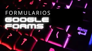 Practica No  7 - Crear Formularios en Google Forms
