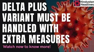 Delta Plus Variant must be handled with extra measures- WHO