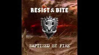Resist & Bite - Baptized by Fire (Official Audio)