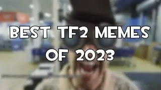 Out of Context TF2 Memes (2023 edition)