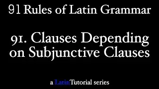 Rule 91: Clauses Depending on Subjunctive Clauses