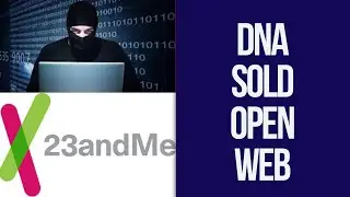DNA 23andMe Hacked and Sold on Open Internet and Web. Law Enforcement Used 23andMe to Arrest Bad Guy
