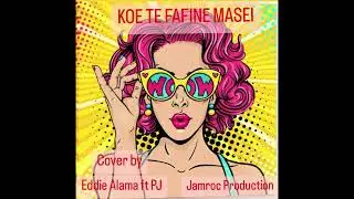 Koe te fafine masei_cover by Eddie Alama ft. PJ @jamrocproduction