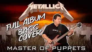 Metallica - Master of Puppets [FULL ALBUM BASS COVER]