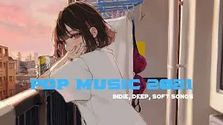 New Soft Pop Songs 2021 ️🎵 Best Pop In August 2021 ️🎵 Pop Hits 2021