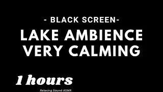 Lake Ambience - Black Screen - Sleep, Relax, Meditate, Study