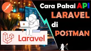 Cara Menggunakan Postman dengan API Laravel (Method : GET - POST)