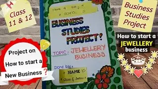 Business Studies Project | Starting a jewelry business | Class 11 &  12