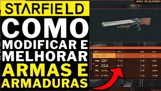 STARFIELD - COMO MODIFICAR E MELHORAR ARMAS E ARMADURAS!!!
