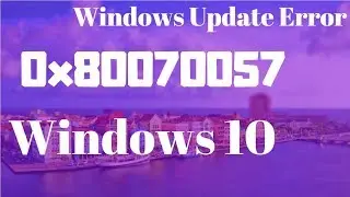 Windows Update Error 0x80070057 - Fix for Error 0x80070057 Windows 10/8/7
