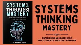 Systems Thinking Mastery: Transform Your Mindset For Ultimate Personal Growth (Audiobook)
