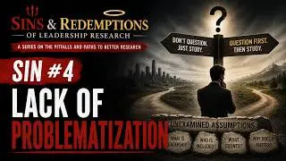 Sins & Redemptions of Leadership Research | Sin #4: Lack of Problematization