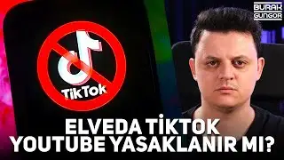 Elveda TikTok - YouTube Yasaklanır mı? 🚫