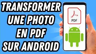 Comment transformer une photo en PDF sur Android (GUIDE COMPLET)