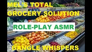 ASMR MEL’S TOTAL GROCERY SOLUTION||ASMR ROLE-PLAY AS A GROCER||GROCERY STORE OWNER||BANGLE WHISPERS