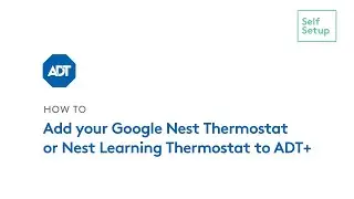 How to Add Your Google Nest Thermostat to ADT+