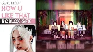 【ROBLOX SPEED GFX】 HOW YOU LIKE THAT (BLACKPINK)