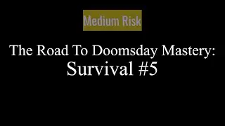 (Edited) The Road to Doomsday Mastery - Survival #5