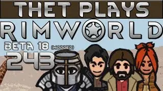 Thet Plays Rimworld Part 243: Mechanites [Beta 18] [Modded]