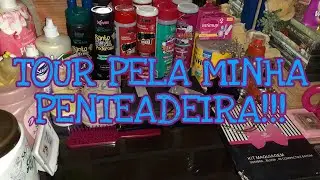 TOUR PELA MINHA PENTEADEIRA ATUALIZADO!!!