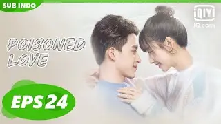 【FULL】Poisoned Love 【EP24】Salju Pertama【INDO SUB】iQiyi Indonesia