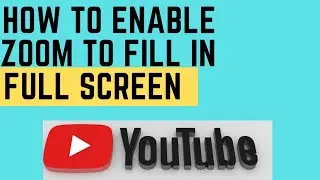 How to enable zoom to fill in full screen on YouTube videos?