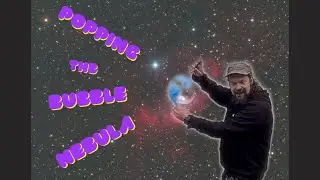 Popping the Bubble Nebula!