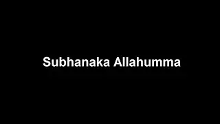 Subhanaka Allahumma wa bihamdika, Ashhadu an la ilaha illa Anta, Astaghfiruka wa atubu ilaika