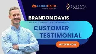 CloudTestr Testimonial by Brandon Davis, Consultant at Sarepta Therapeutics