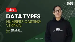 Data Types Numbers Casting Strings | Anshika Gupta |  GeeksforGeeks Python