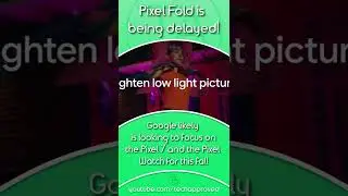 Google is delaying the Pixel Fold!