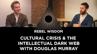 Cultural crisis and the Intellectual Dark Web, with Douglas Murray