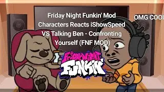 Friday Night Funkin' Mod Characters Reacts iShowSpeed VS Talking Ben - Confronting Yourself (FNF MOD