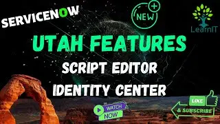 Script Editor || Identity Center || UTAH Features || ServiceNow