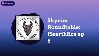 Skyrim Roundtable: Hearthfire ep 5 | Skyrim Addict: An Elder Scrolls podcast