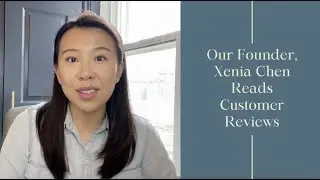 Our Founder, Xenia Chen Reads Your Reviews!
